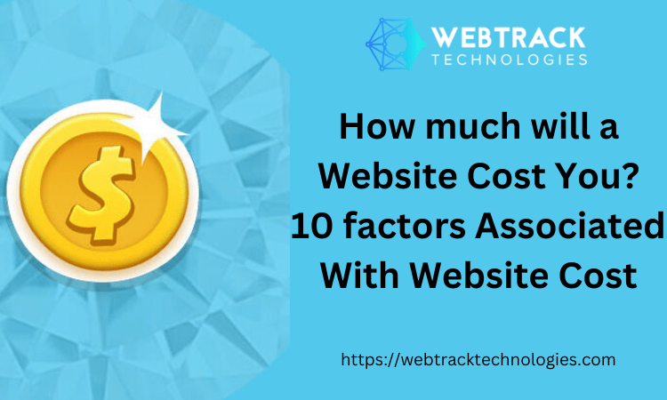 How much will a Website Cost You? 10 factors Associated With Website Cost