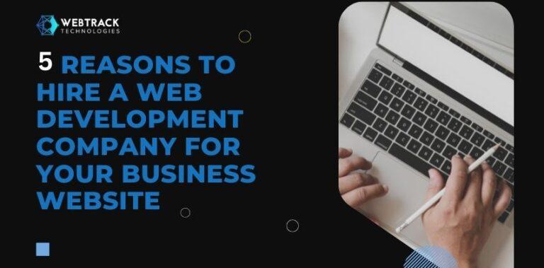 5 Reasons to Hire a Web Development Company For Your Business Website