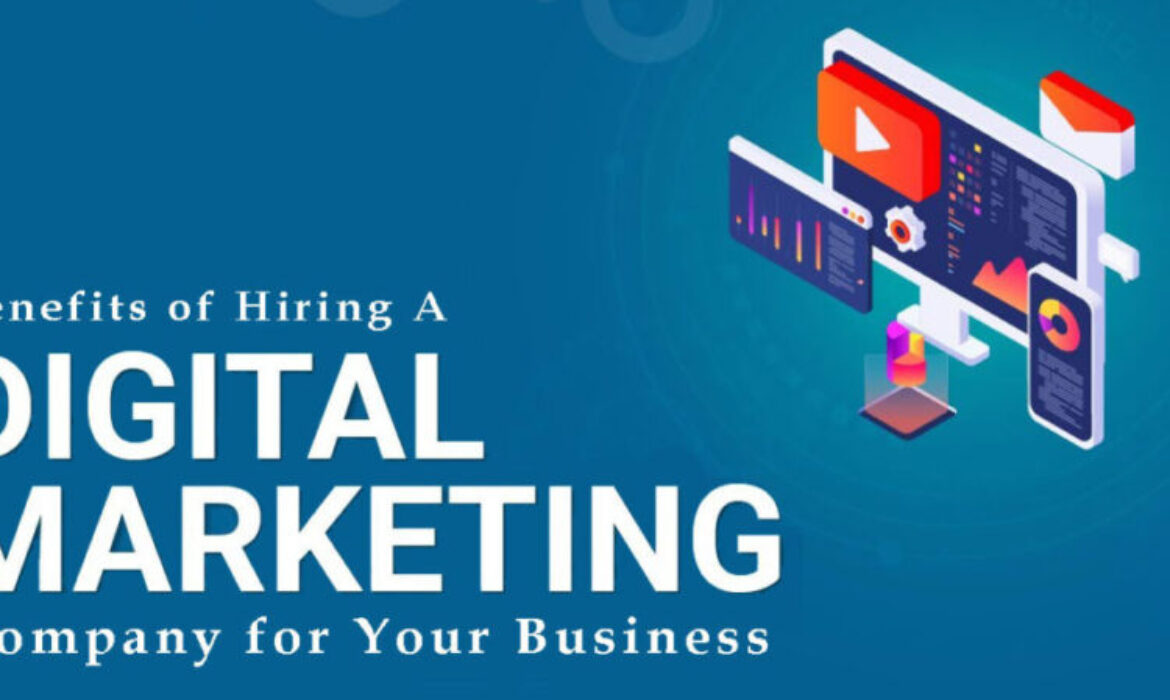 Benefits of Hiring A Digital Marketing Company for Your Business