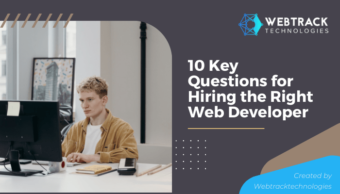 10 Key Questions for Hiring the Right Web Developer