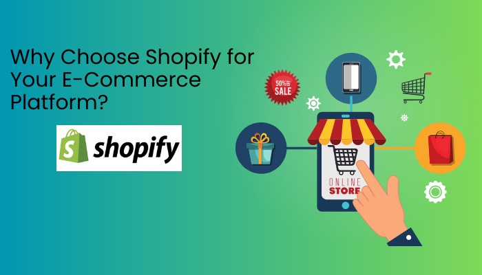 Why Choose Shopify for Your E-Commerce Platform