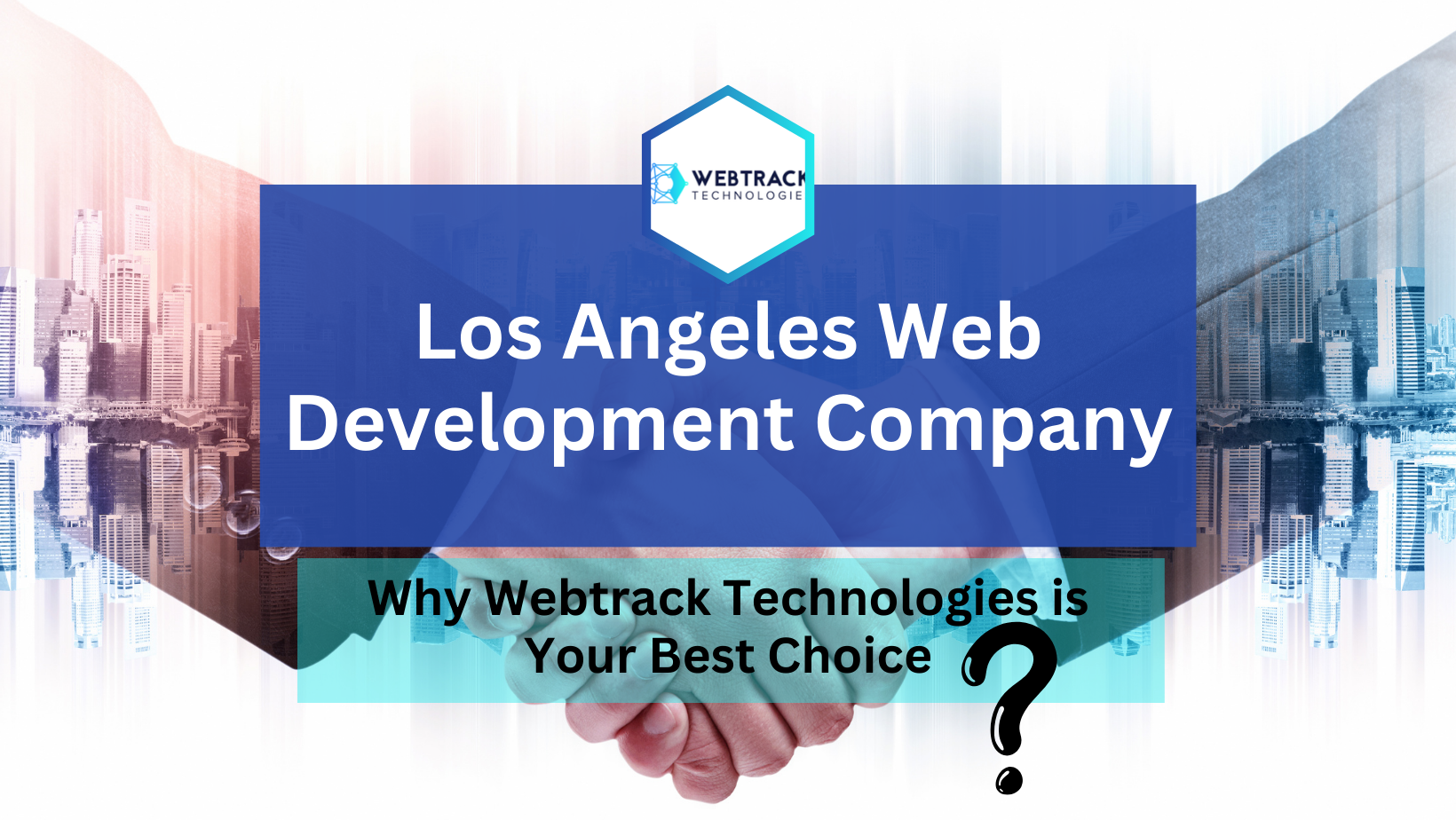 Los Angeles Web Development Company : Why Webtrack Technologies is Your Best Choice